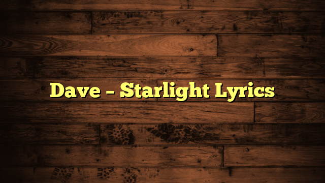 Dave – Starlight Lyrics